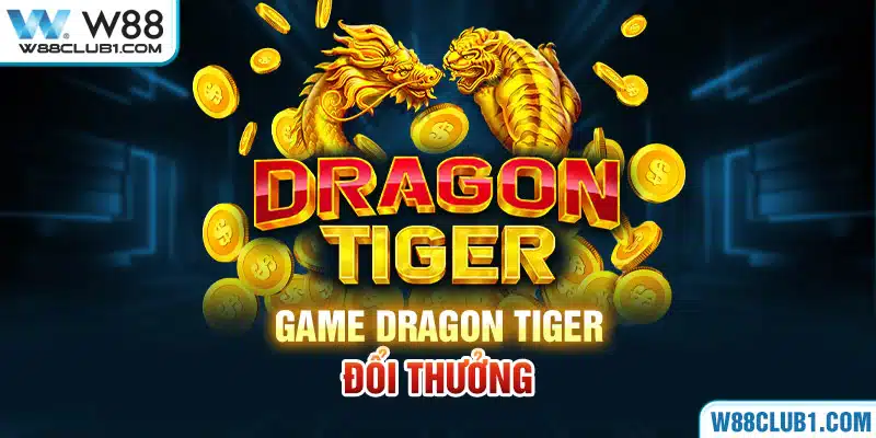 Rồng Hổ Fun88 Game Đổi Thưởng – Chiến Thuật Săn Rồng Bắt Hổ Game Dragon Tiger đổi thưởng