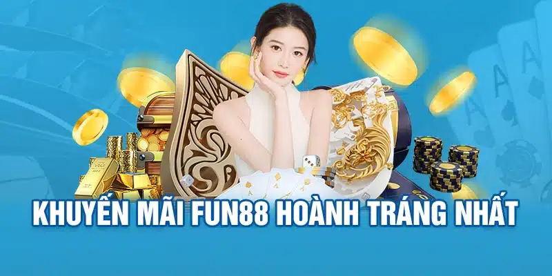 KHUYỄN MÃI Tổng hợp chương trình khuyến mãi hot nhất Fun88