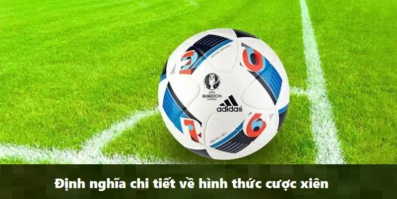 Cược xiên là gì? Bí quyết đánh hiệu quả 2024 cho bet thủ Định nghĩa chi tiết về hình thức cược xiên