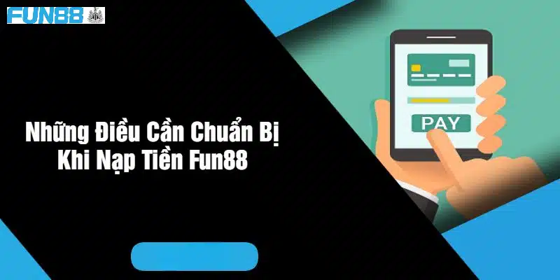 Hướng dẫn nạp tiền Fun88 - Những bước cơ bản để bắt đầu Thời gian cho giao dịch nạp tiền Fun88 nhanh chóng