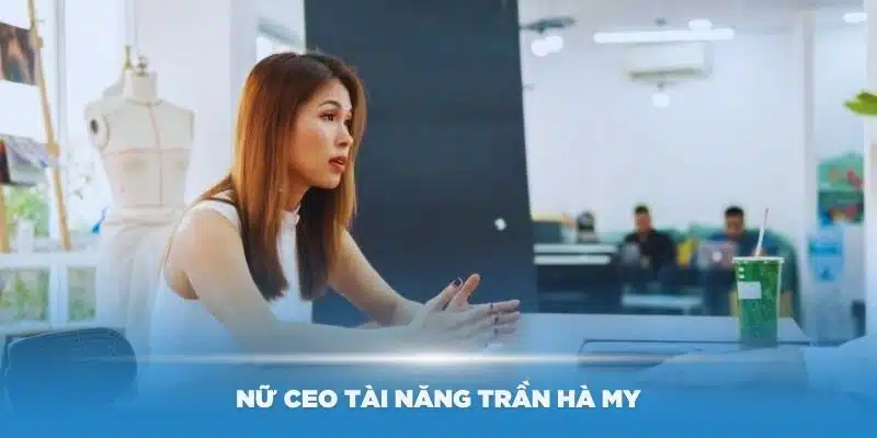 Trần Hà My – Nữ CEO Tài Năng Và Founder Của Fun88 Giới thiệu về nữ CEO tài năng Trần Hà My