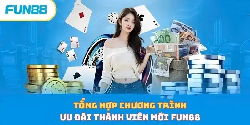 Tổng hợp các chương trình ưu đãi thành viên mới tại Fun88 Các ưu đãi thành viên mới tại Fun88