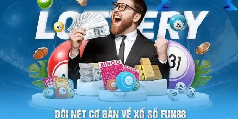 Thế mạnh ưu việt của sảnh game xổ số tại Fun88